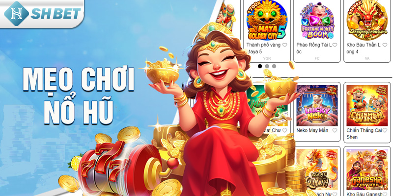Mẹo Chơi Nổ Hũ SHBET Đảm Bảo Trúng Lớn Ngay Lần Đầu